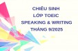 CHIÊU SINH LỚP LUYỆN THI TOEIC SPEAKING AND WRITING THÁNG 9/2025